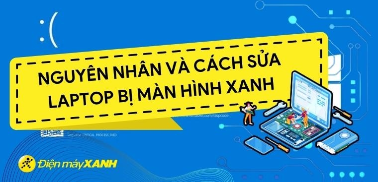 Laptop bị màn hình xanh - 5 nguyên nhân và cách khắc phục chính xác nhất