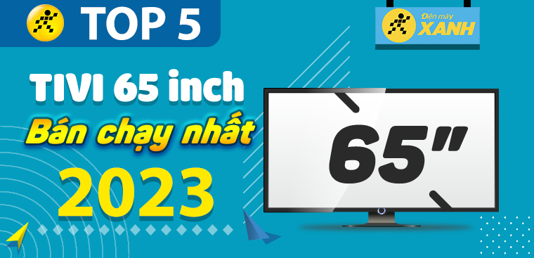 Top 5 tivi 65 inch bán chạy nhất năm 2023 tại Kinh Nghiệm Hay