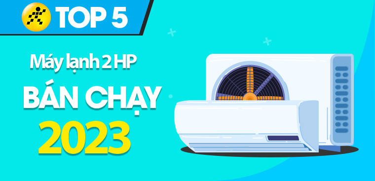 Top 5 máy lạnh 2 HP bán chạy nhất năm 2023 tại Kinh Nghiệm Hay