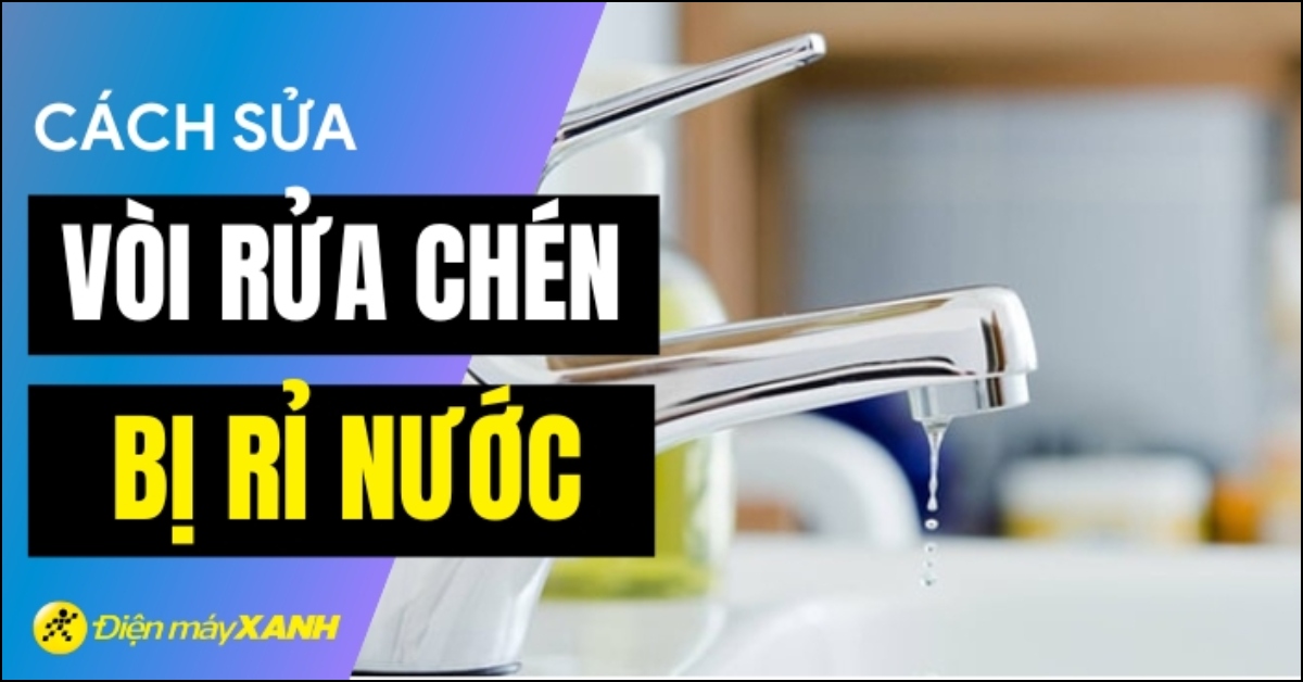 Cách sửa vòi rửa chén bị rỉ nước đơn giản tại nhà