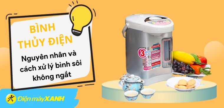 Nguyên nhân và cách khắc phục bình thủy điện sôi không ngắt hiệu quả