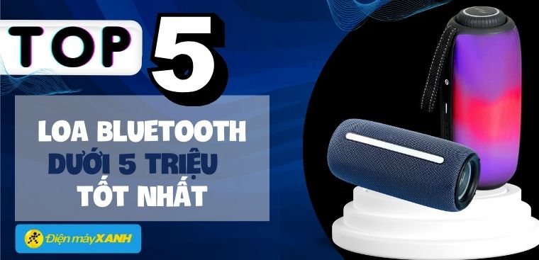 Top 5 loa Bluetooth dưới 5 triệu tốt nhất năm 2023 tại Kinh Nghiệm Hay