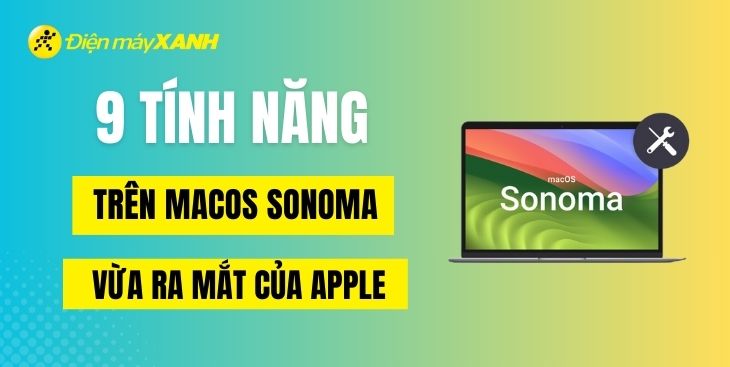 9 tính năng mới xịn trên macOS Sonoma vừa ra mắt của Apple