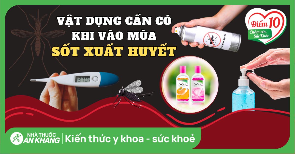 Các vật dụng cần chuẩn bị khi vào mùa sốt xuất huyết