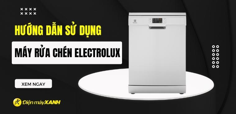 Hướng dẫn cách sử dụng máy rửa chén Electrolux đơn giản nhất