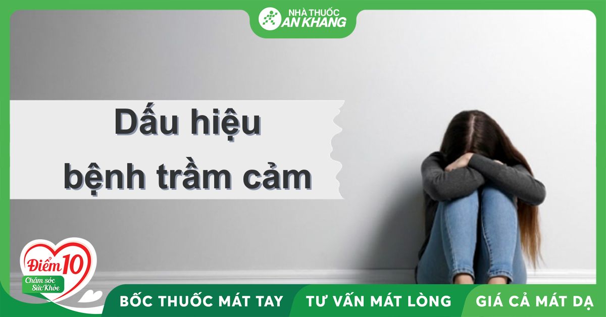 Những dấu hiệu bệnh trầm cảm dễ nhìn thấy nhất