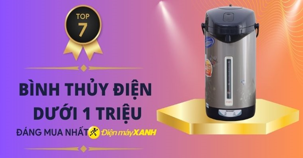 Top 7 bình thủy điện dưới 1 triệu đáng mua nhất tại Điện máy XANH