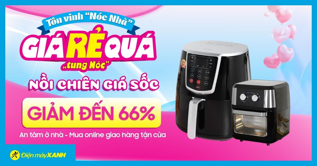 Nồi chiên không dầu ưu đãi KHỦNG tới 66%. Giá Rẻ Quá "Tung Nóc", sắm ngay!