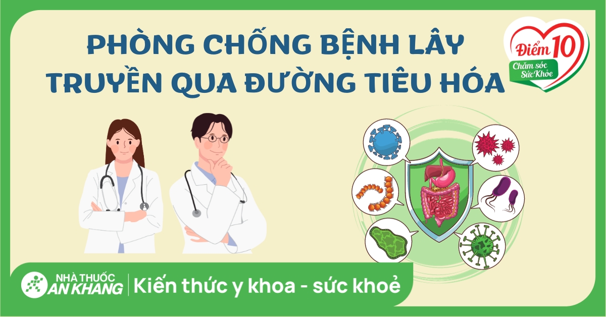 Cách phòng chống bệnh lây truyền qua đường tiêu hoá an toàn, hiệu quả