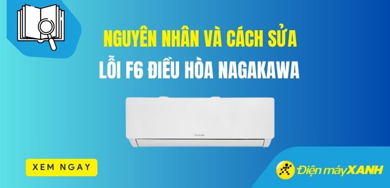 Lỗi F6 điều hòa Nagakawa là lỗi gì? Nguyên nhân và cách sửa