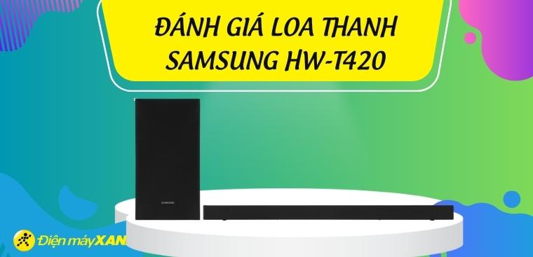 Loa thanh Samsung HW-T420 công suất khủng với giá thành rẻ: Có tốt không? Có nên mua không?