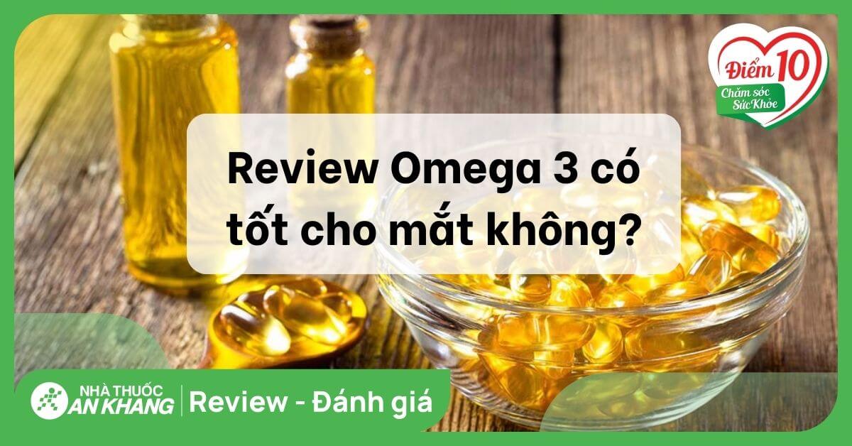 Giới thiệu viên uống Omega 3 mua ở đâu, có tốt không?