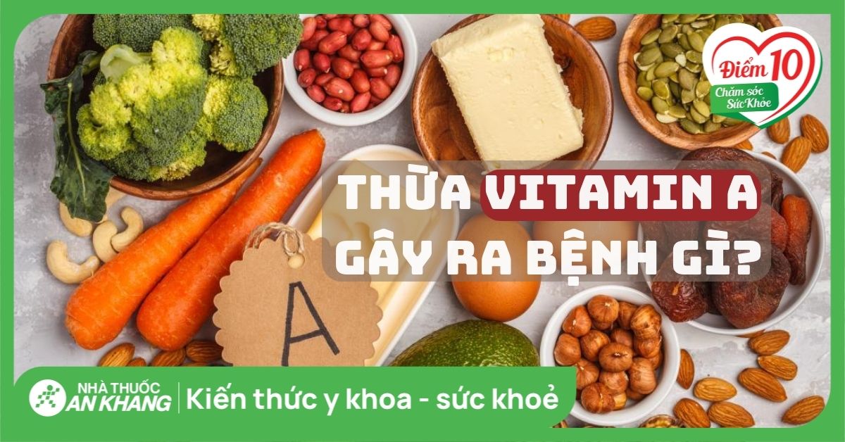 Dư Vitamin A: Nguyên Nhân, Triệu Chứng và Cách Phòng Tránh Hiệu Quả