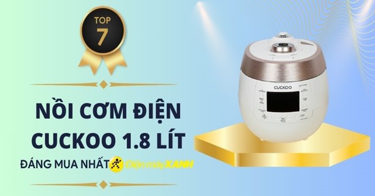 Top 7 nồi cơm điện Cuckoo 1.8 lít chất lượng tốt, đáng mua tại Điện máy XANH