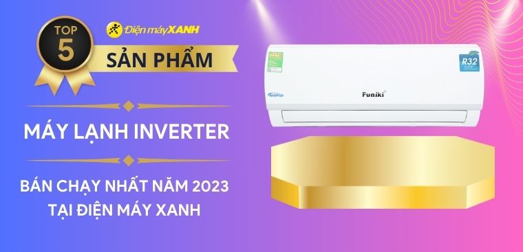 Top 5 máy lạnh Inverter bán chạy nhất năm 2023 tại Kinh Nghiệm Hay