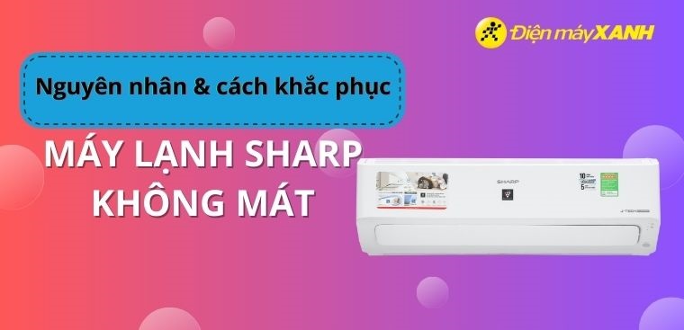 Điều hòa Sharp không mát: Nguyên nhân và cách khắc phục tại nhà