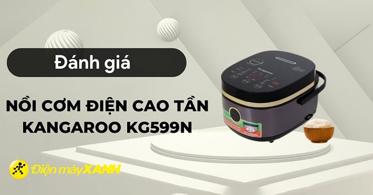 Đánh giá nồi cơm điện cao tần Kangaroo KG599N