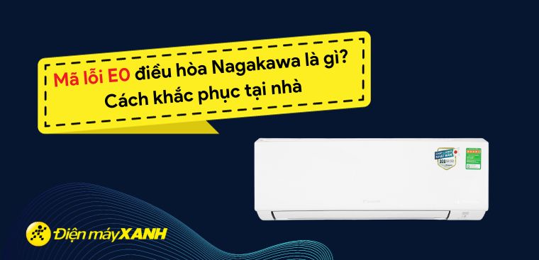 Mã lỗi E0 điều hòa Nagakawa là gì? Cách khắc phục tại nhà bạn nên biết