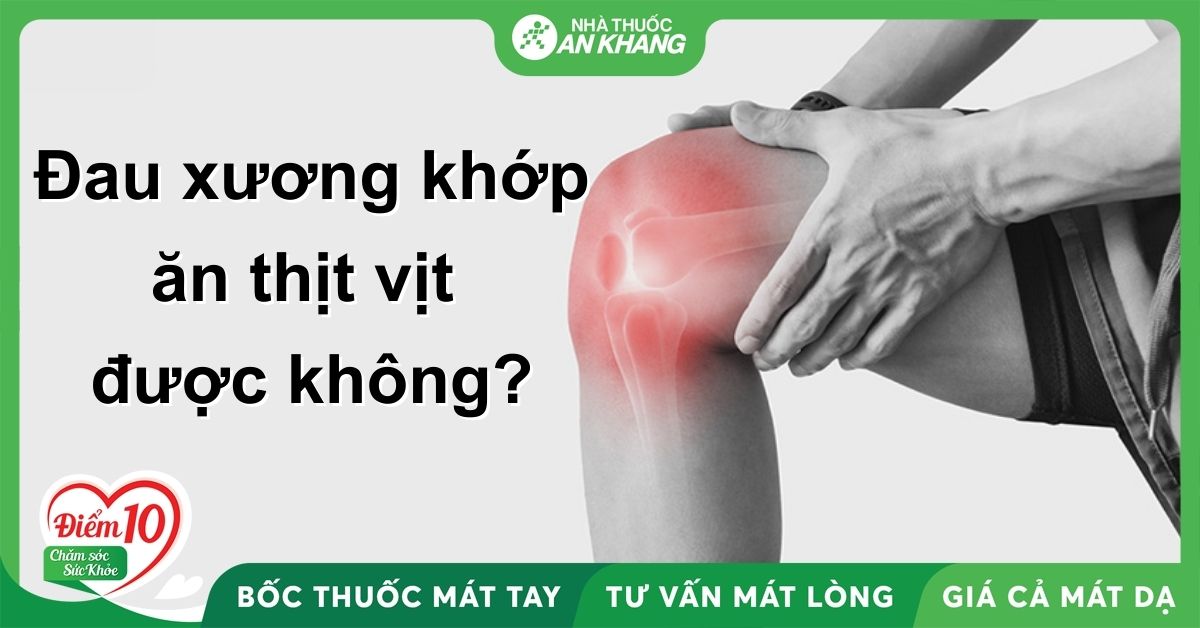 Đau xương khớp có ăn được thịt vịt không? 8 lưu ý ăn thịt vịt