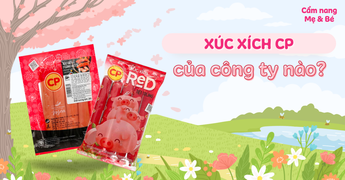 Xúc xích CP của công ty nào? Có an toàn không? Có những loại nào?