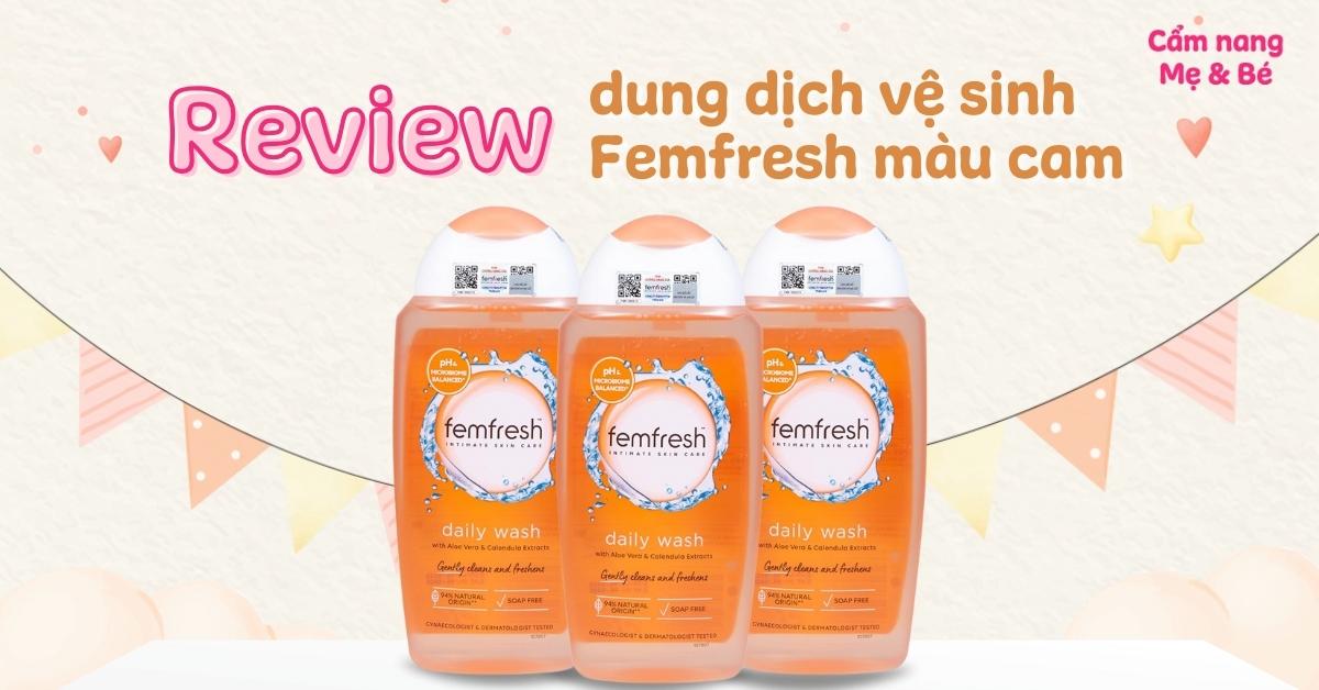 Review dung dịch vệ sinh Femfresh màu cam có tốt không? Cách dùng hiệu quả