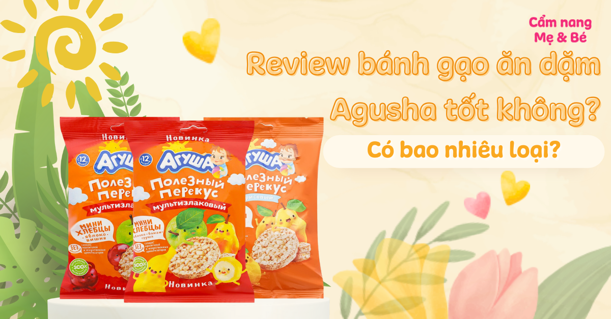 Review bánh gạo ăn dặm Agusha tốt không? Có bao nhiêu loại?