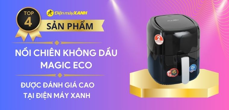 Top 4 nồi chiên không dầu Magic Eco được đánh giá cao tại Điện máy XANH