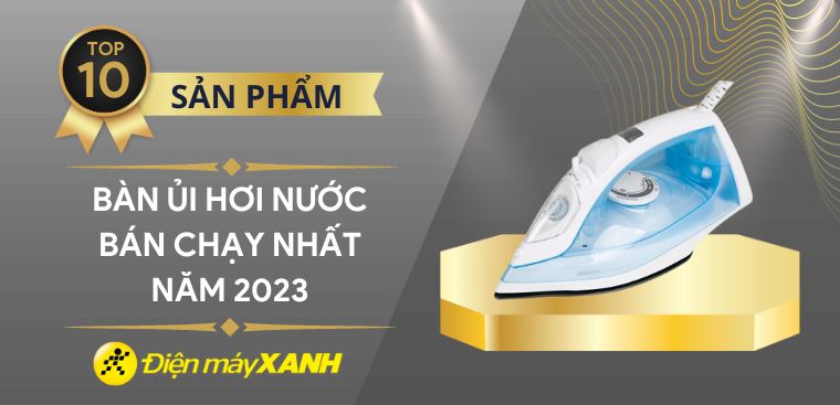 Top 10 bàn ủi hơi nước bán chạy nhất năm 2023 tại Kinh Nghiệm Hay