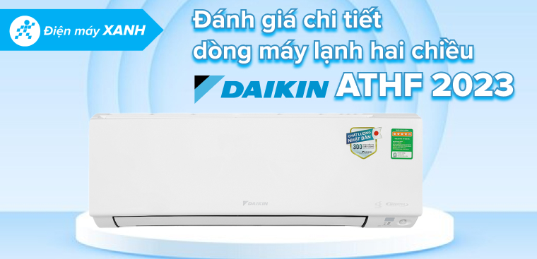 Đánh giá chi tiết dòng máy lạnh hai chiều Daikin ATHF 2023