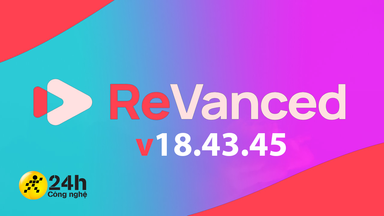 Hướng dẫn cách tải YouTube ReVanced 18.43.45 với nhiều tính năng hay