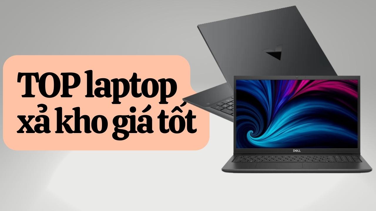 Cuối tháng rồi, tham khảo ngay các mẫu laptop xả kho cực tốt dưới đây