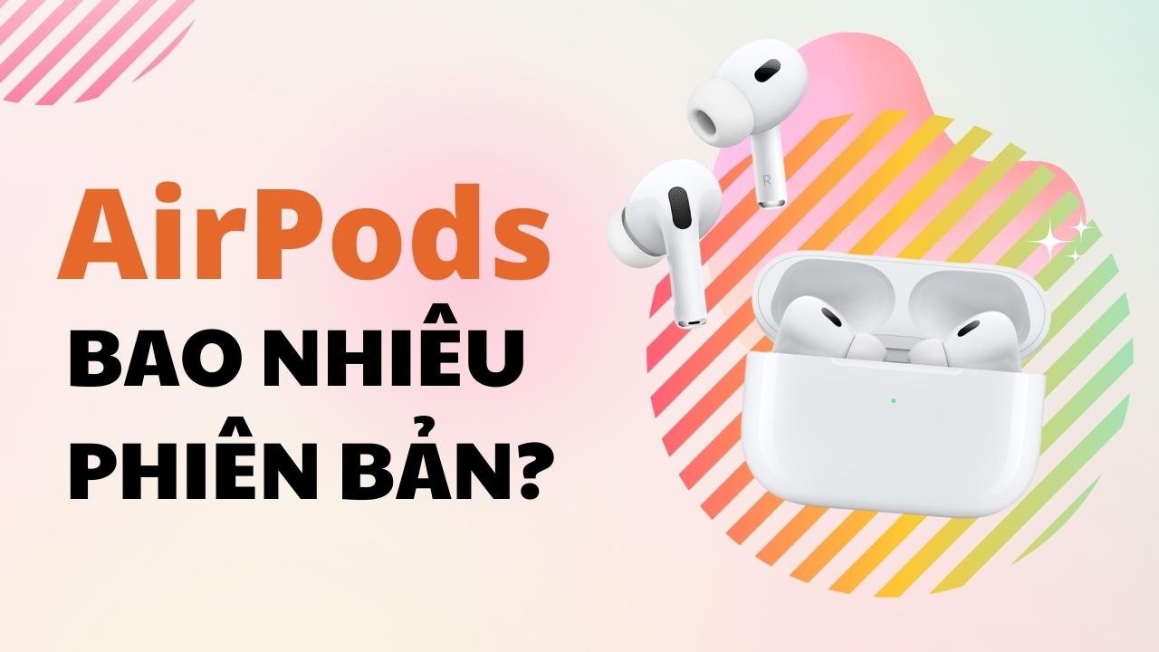 Điểm danh 3 dòng tai nghe Apple AirPods đang có mặt tại TGDĐ, giá lại còn tốt!