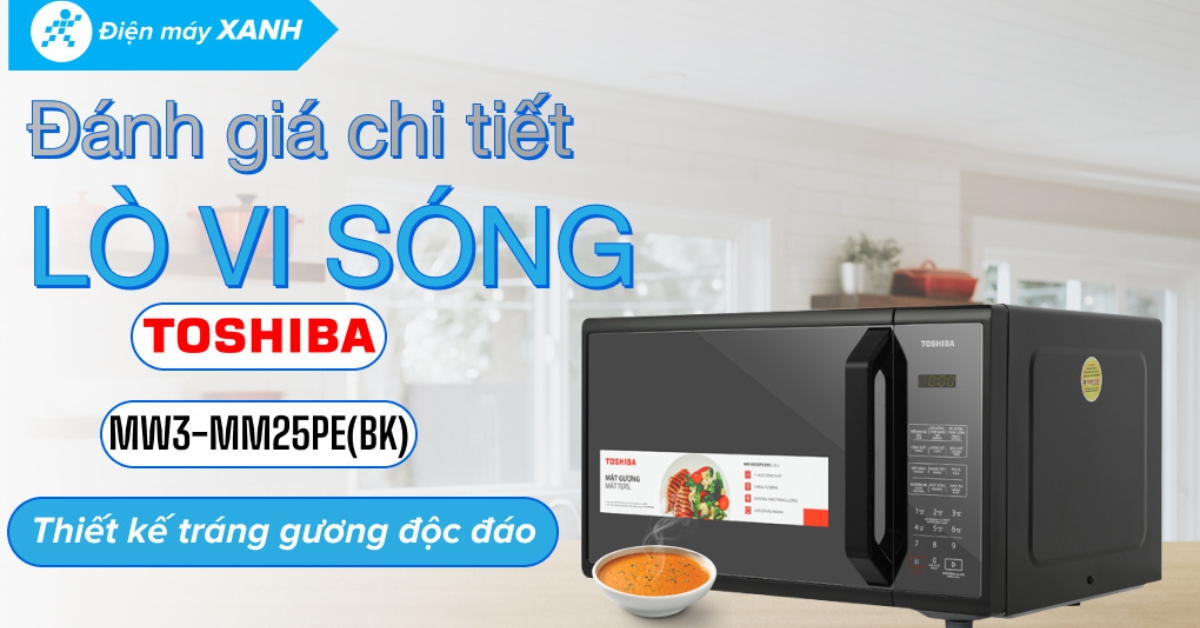 Đánh giá chi tiết lò vi sóng Toshiba MM-EM25PE(BM) 25 lít