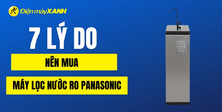 7 lý do nên mua máy lọc nước RO Panasonic cho gia đình