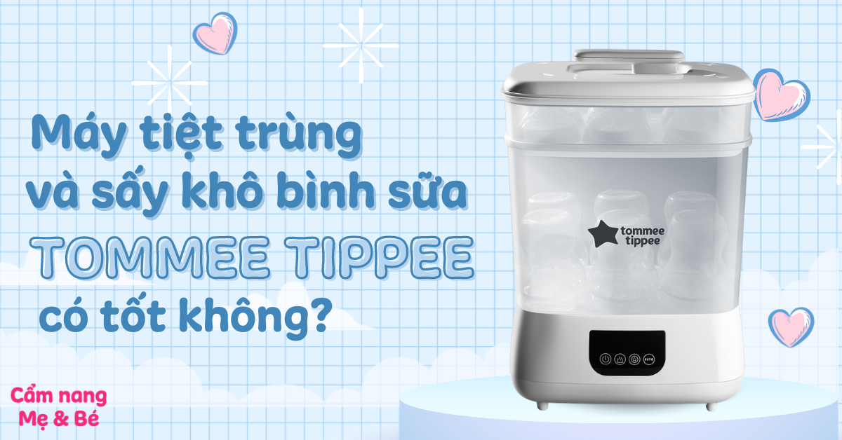 Máy tiệt trùng và sấy khô bình sữa Tommee Tippee có tốt không? Có nên mua không?