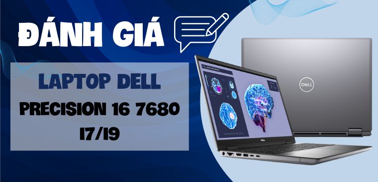 Dell Precision 7680 Mobile Workstation: Hiệu năng vượt trội cho các chuyên gia