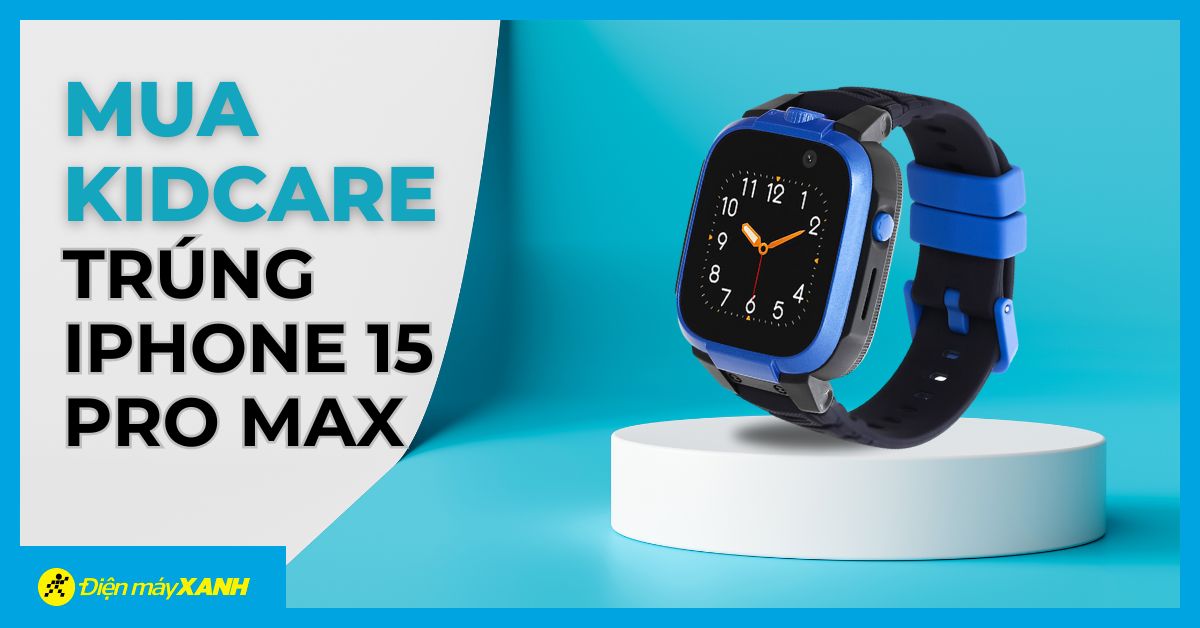 Mua KIDCARE cho trẻ, bố mẹ cũng có quà: Cơ hội trúng iPhone 15 Pro Max Titan tự nhiên cực hot