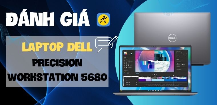 Dell Mobile Precision Workstation 5680: Sức mạnh đa nhiệm, hiệu suất đỉnh cao