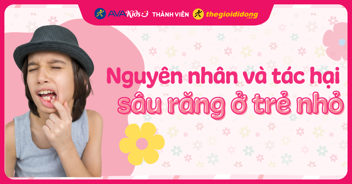 Nguyên nhân và tác hại sâu răng ở trẻ nhỏ? Các loại xịt ngừa chống sâu răng tại AVAKids