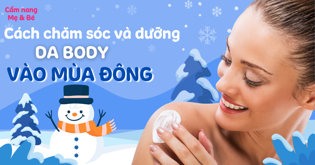 Cách chăm sóc và dưỡng da body vào mùa đông giúp da luôn mịn màng và căng mướt