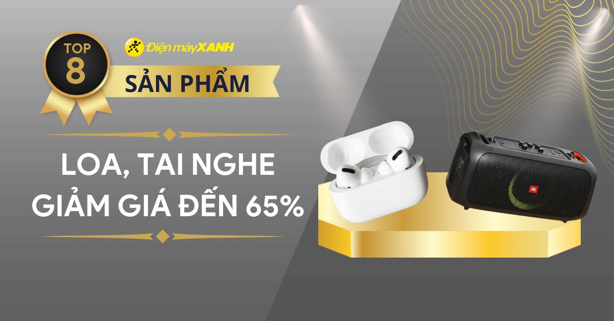 Audio knock out đón Tết Rồng - Hàng loạt loa, tai nghe giảm sốc đến 65%