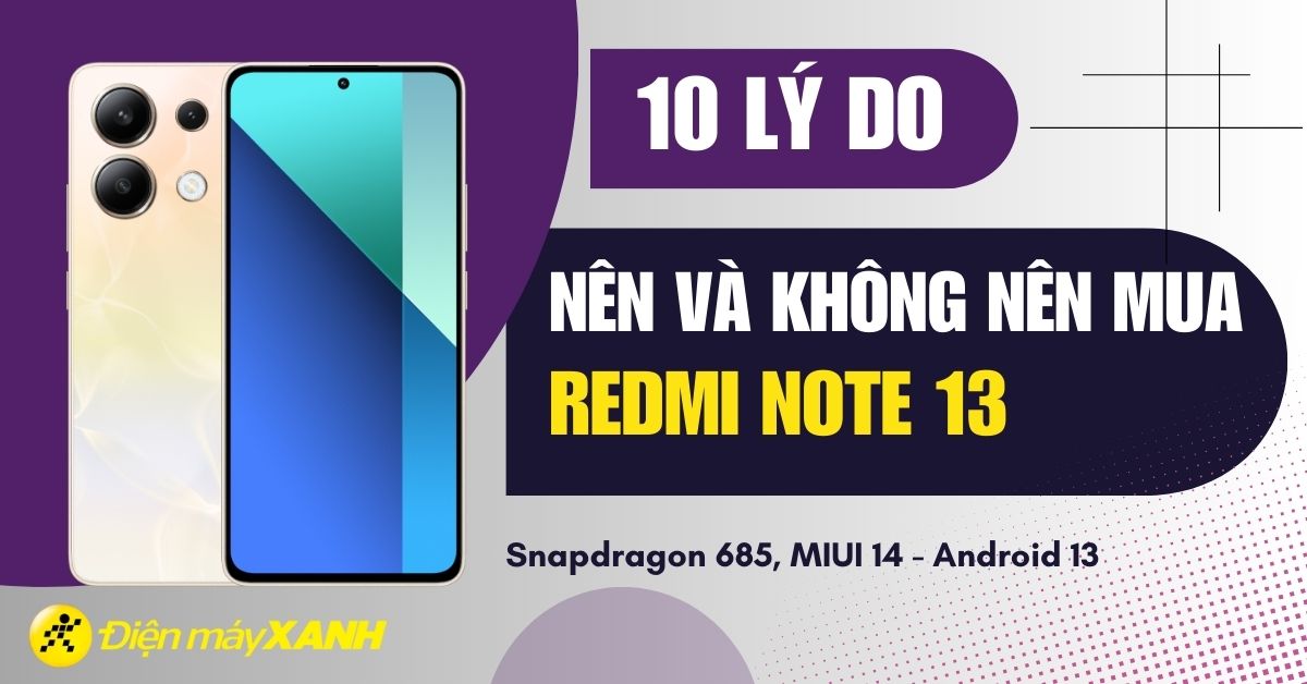 10 lý do nên và không nên mua Redmi Note 13 trong năm 2025
