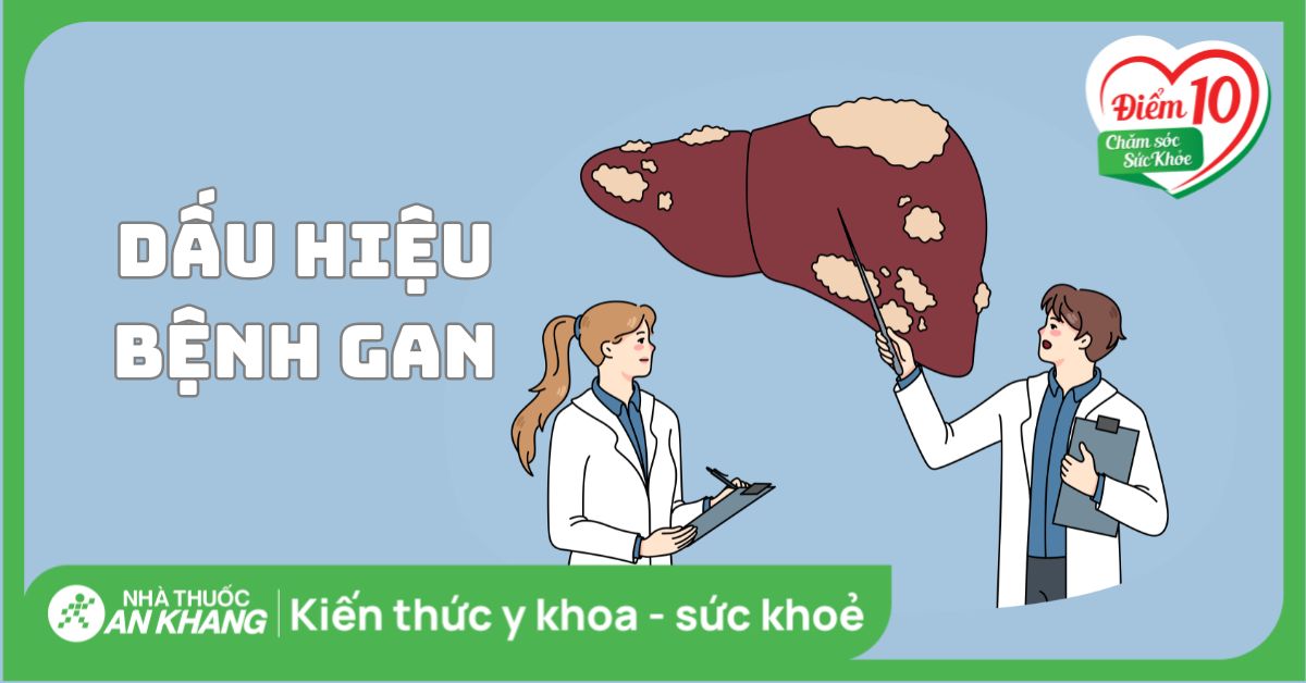 14 dấu hiệu của bệnh gan và các bệnh về gan thường gặp