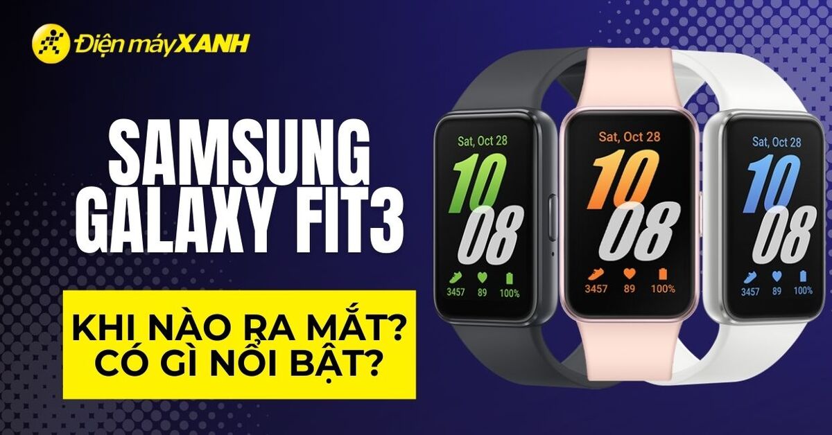 Samsung Galaxy Fit 3 khi nào ra mắt, có gì đặc biệt?