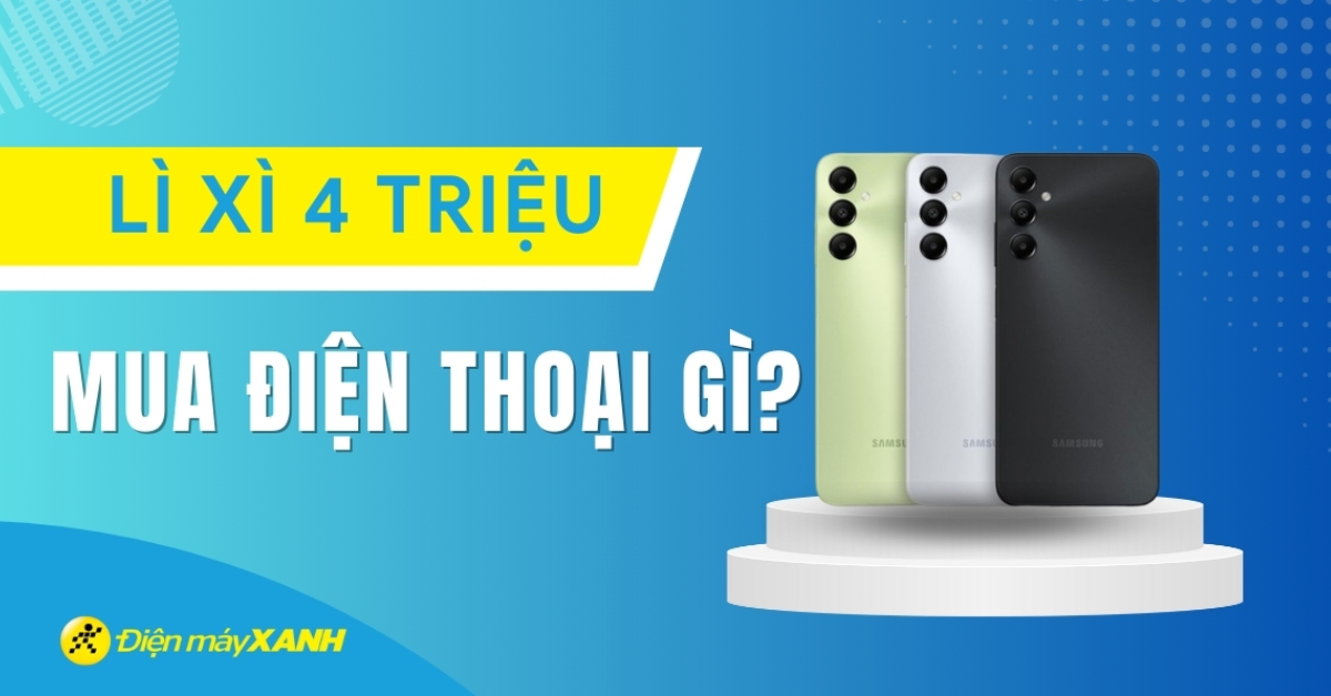 Lì xì 4 triệu mua điện thoại gì? Samsung, OPPO, Vivo, Xiaomi đủ cả!