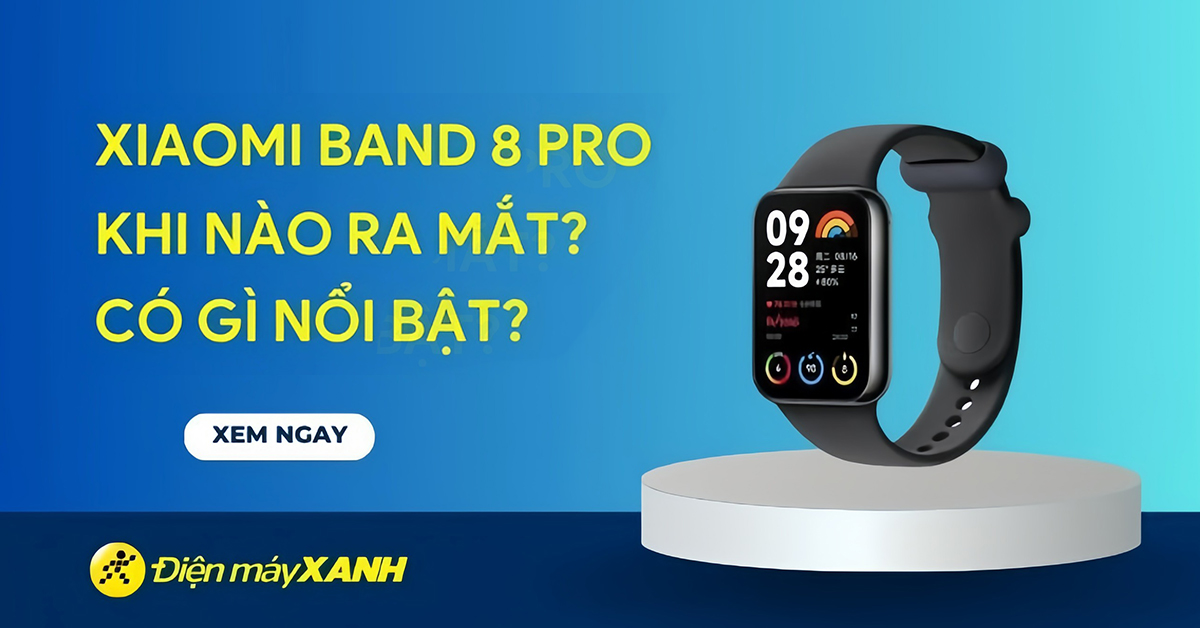 Xiaomi Band 8 Pro khi nào ra mắt? Có gì nổi bật?