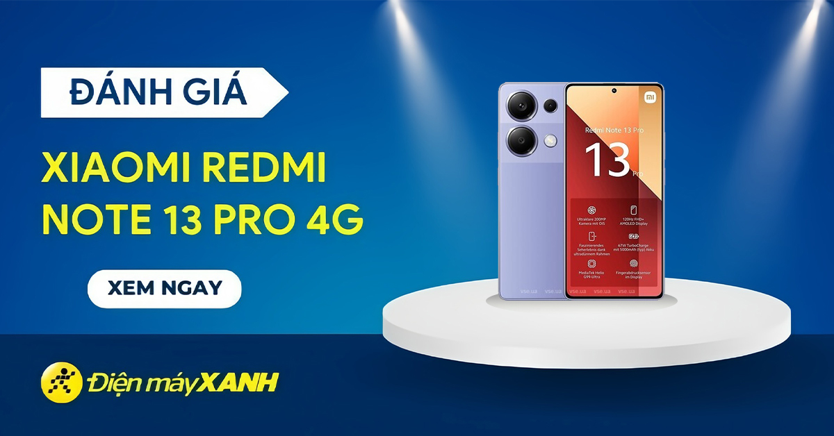 Đánh giá Xiaomi Redmi Note 13 Pro 4G: Ngoại hình đẹp, hiệu năng tốt