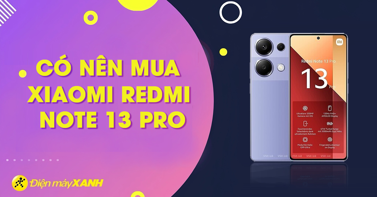 Có nên mua Xiaomi Redmi Note 13 Pro 4G không?