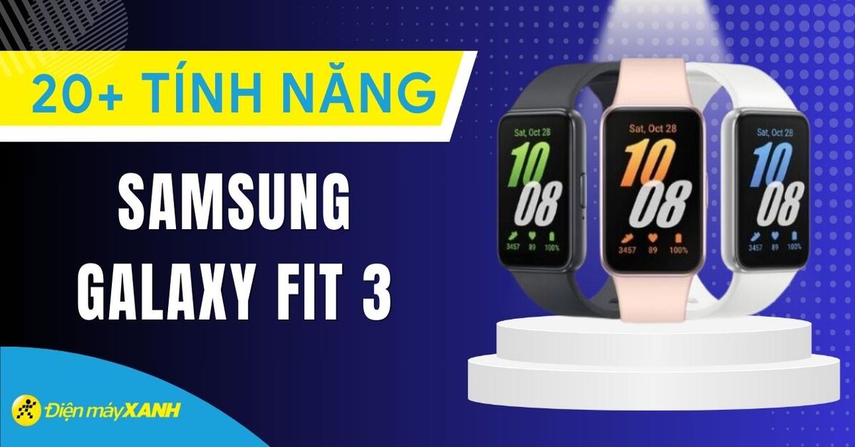 20+ tính năng nổi bật của Samsung Galaxy Fit 3