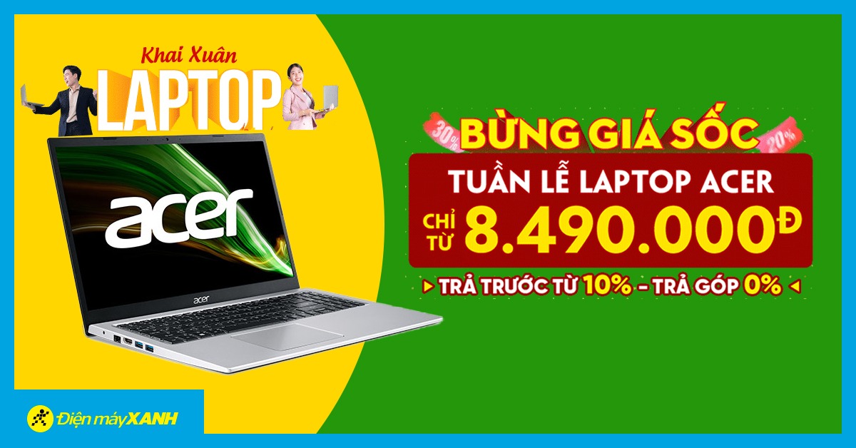 Khai Xuân Laptop - Tuần Lễ Laptop Acer, Giá Chỉ Từ 8.490 Triệu, Góp 0% Quá Dễ